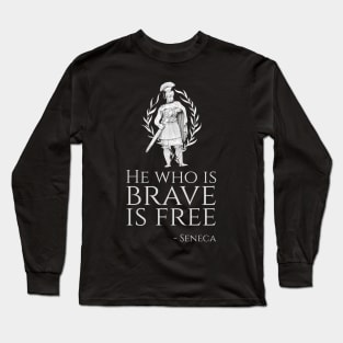 Stoicism Quote Seneca - He who is brave is free Long Sleeve T-Shirt